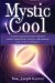  Mystic Cool: A Proven Approach to Transcend Stress, Achieve Optimal Brain Function, and Maximize Your Creative Intelligence