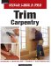  Trim Carpentry: Expert Advice from Start to Finish