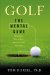  Golf: The Mental Game, Thinking Your Way Around the Course