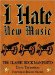  I Hate New Music: The Classic Rock Manifesto