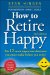  How to Retire Happy: The 12 Most Important Decisions You Must Make Before You Retire