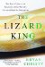 The Lizard King: The True Crimes and Passions of the World's Greatest Reptile Smugglers