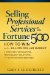  Selling Professional Services to the Fortune 500: How to Win in the Billion-dollar Market of Strategy Consulting, Technology Solutions, and Outsourcing Services