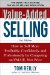  Value-added Selling: How to Sell More Profitably, Confidently, and Professionally by Competing on Value, Not Price