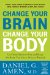  Change Your Brain, Change Your Body: 12 Simple Steps to Less Stress and More Success