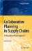  Collaborative Planning in Supply Chains: A Negotiation-Based Approach