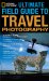  National Geographic Ultimate Field Guide to Travel Photography