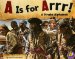 A Is for Arrr!: A Pirate Alphabet