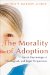 The Morality Of Adoption: Social-psychological, Theological, And Legal Perspectives