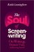  Soul of Screenwriting: On Writing, Dramatic Truth, and Knowing Yourself