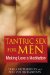  Tantric Sex for Men: Making Love a Meditation