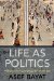  Life As Politics: How Ordinary People Change the Middle East