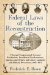  Federal Laws of the Reconstruction: Principal Congressional Acts and Resolutions, Presidential Proclamations...