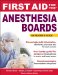  First Aid for the Anesthesia Boards: An Insider's Guide