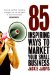  85 Inspiring Ways to Market Your Small Business: Inspiring, Self-Help, Marketing Strategies That You Can Apply to Your Own Business Immediately