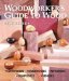  Woodworker's Guide to Wood: Softwoods, Hardwoods, Plywoods, Composites, Veneers