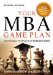  Your MBA Game Plan: Proven Strategies for Getting into the Top Business Schools