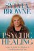  Psychic Healing: Using the Tools of a Medium to Cure Whatever Ails You