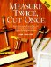  Measure Twice, Cut Once
