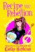  Recipe for Rebellion