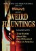  Weird Hauntings: True Tales of Ghostly Places
