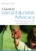 A Guide to Special Education Advocacy: What Parents, Clinicians and Advocates Need to Know