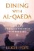  Dining With Al-qaeda: Three Decades Exploring the Many Worlds of the Middle East