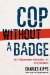  Cop Without a Badge: The Extraordinary Undercover Life of Kevin Maher