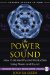 The Power of Sound: How to Be Healthy and Productive Using Music and Sound