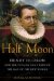  Half Moon: Henry Hudson and the Voyage That Redrew the Map of the New World