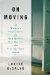  On Moving: A Writer's Meditation on New Houses, Old Haunts, and Finding Home Again