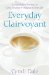  Everyday Clairvoyant: Extraordinary Answers to Love, Destiny and Balance in Your Life