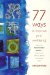  77 Ways to Improve Your Wellbeing: How to Use Ancient Chinese Wisdom to Enhance Your Physical, Mental and Spiritual Health