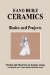  Hand Built Ceramics: Basics and Projects