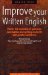  Improve Your Written English: Master the Essentials of Grammar, Punctuation and Spelling and Write With Greater Confidence
