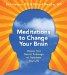  Meditations to Change Your Brain: Rewire Your Neural Pathways to Transform Your Life