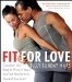  Fit for Love: Condition Your Body to Move in Ways That Feel Wonderful to You and Your Lover