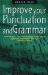  Improve Your Punctuation and Grammar: Master the Essentials of the English Language and Write With Greater Confidence