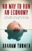  No Way to Run an Economy: Why the System Failed and How to Put It Right