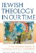  Jewish Theology in Our Time: A New Generation Explores the Foundations and Future of Jewish Belief