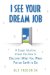  I See Your Dream Job: A Career Intuitive Shows You How to Discover What You Were Put on Earth to Do