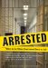  Arrested: What to Do When Your Loved One's in Jail