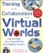  Training and Collaboration With Virtual Worlds: Get All the Benefits of In-person Training for a Fraction of the Cost