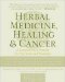  Herbal Medicine, Healing, and Cancer: A Comprehensive Program for Prevention and Treatment