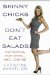  Skinny Chicks Don't Eat Salads: Stop Starving, Start Eating--and Losing!