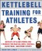  Kettlebell Power Training for Athletes: Develop Explosive Power and Strength for Martial Arts, Football, Basketball, and Other Sports