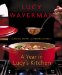 A Year in Lucy's Kitchen: Seasonal Recipes and Memorable Meals