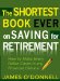 The Shortest Book Ever on Saving for Retirement: How to Make Every Dollar Count in Any Financial Climate