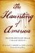 The Haunting of America: From the Salem Witch Trials to Harry Houdini