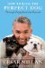  How to Raise the Perfect Dog: Through Puppyhood and Beyond